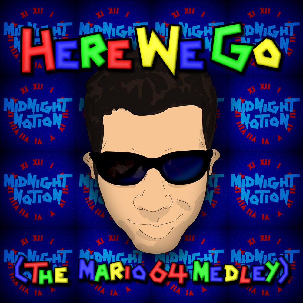 A digital drawing of Bryce Kalal's head. He's wearing black sunglasses and behind him is a tiled background with blue versions of the Midnight Notion logo. At the top of the image, in large, colorful letters, reads: "Here We Go." On the bottom, in smaller but still colorful letters, reads: "The Mario 64 Medley."