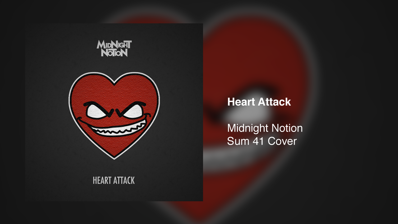 A digital drawing of a heart with a mean, grinning face and white eyes on a dark gray background. Above the image is the Midnight Notion logo, in light gray, and below the image are the words "Heart Attack." The small image is duplicated as the background, but larger, blurred out, and slightly darker. Beside the smaller version are the words "Heart Attack, Midnight Notion, Sum 41 Cover."