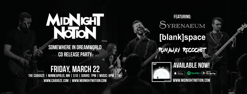 A poster for the Somewhere in Dreamworld CD Release Party show. The background is a black and white image of Midnight Notion performing live in front of a crowd. The image is faded to make room for white logos and text with the show details and band names: Syrenaeum, [blank]space, and Runaway Ricochet.